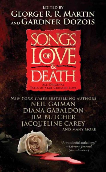 Songs of love & death : tales of star-crossed love / edited by George R.R. Martin & Gardner Dozois.