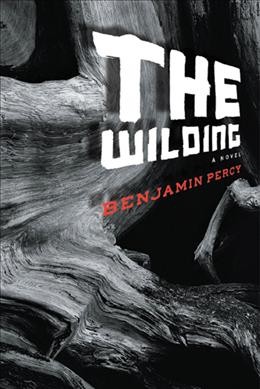 The wilding : a novel / Benjamin Percy.