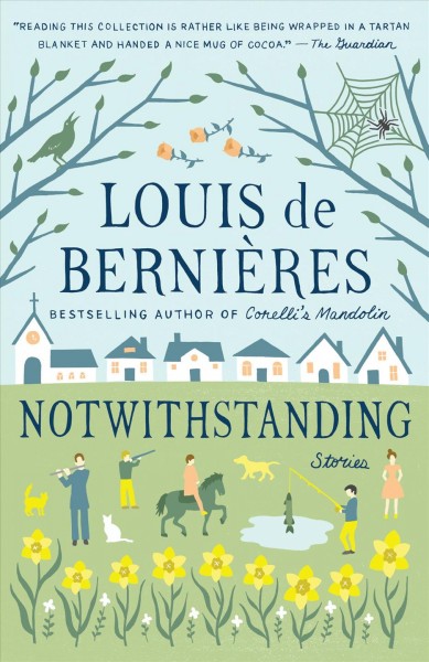 Notwithstanding : stories from an English village / Louis De Bernières.
