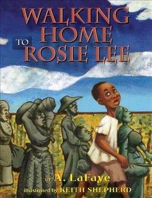Walking home to Rosie Lee / by A. LaFaye ; illustrated by Keith D. Shepherd.