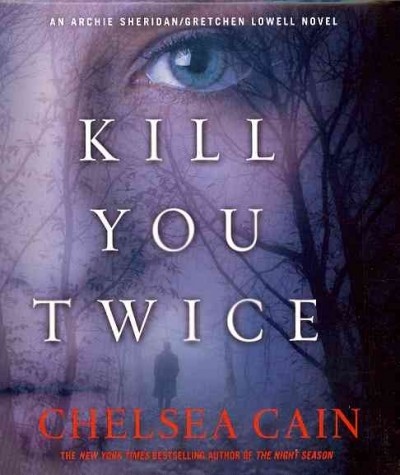 Kill you twice  [sound recording] / Chelsea Cain. 