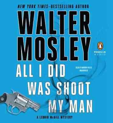 All I did was shoot my man [sound recording] : [a Leonid McGill mystery] / Walter Mosley.