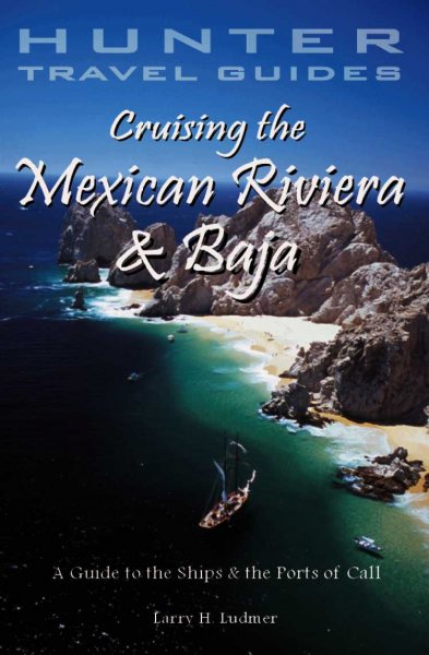 Cruising the Mexican Riviera & Baja [electronic resource] : a guide to the ports of call / Larry H. Ludmer.
