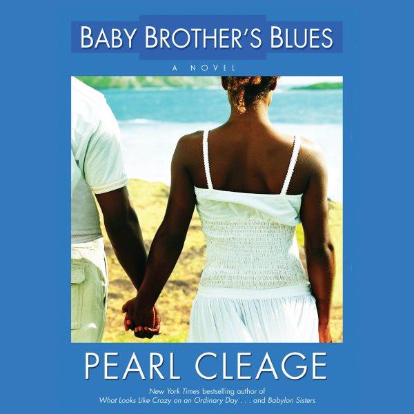 Baby brother's blues [electronic resource] : a novel / Pearl Cleage.