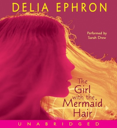 The girl with the mermaid hair [electronic resource] / Delia Ephron.