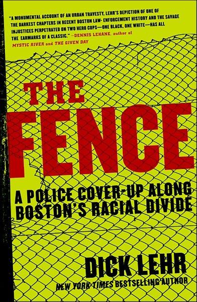 The fence [electronic resource] : a police cover-up along Boston's racial divide / Dick Lehr.