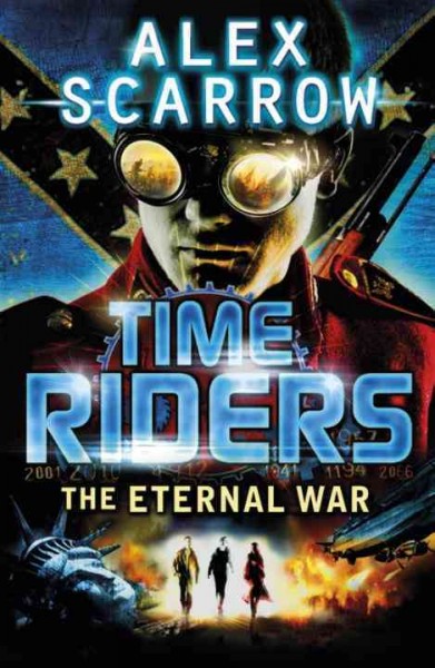 TimeRiders. 4, The eternal war / Alex Scarrow.