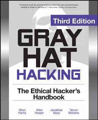 Gray hat hacking : the ethical hacker's handbook / Allen Harper ... [et al.].