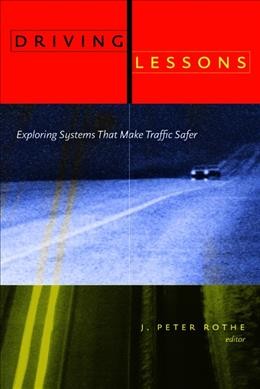 Driving lessons : exploring systems that make traffic safer / J. Peter Rothe, editor.
