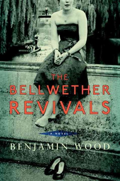 The Bellwether revivals / Benjamin Wood.