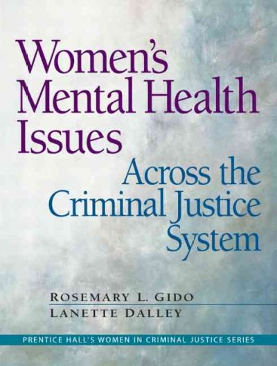 Women's mental health issues across the criminal justice system / Rosemary L. Gido, Lanette P. Dalley [editors].