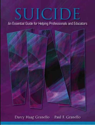 Suicide : an essential guide for helping professionals and educators / Darcy Haag Granello, Paul F. Granello.