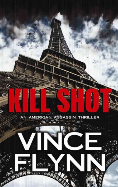 Kill shot : an American assassin thriller / Vince Flynn.