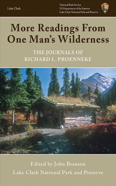 More readings from One man's wilderness : the journals of Richard L. Proenneke / edited by John Branson.
