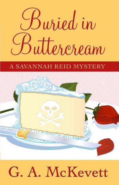 Buried in buttercream : a Savannah Reid mystery / G.A. McKevett.
