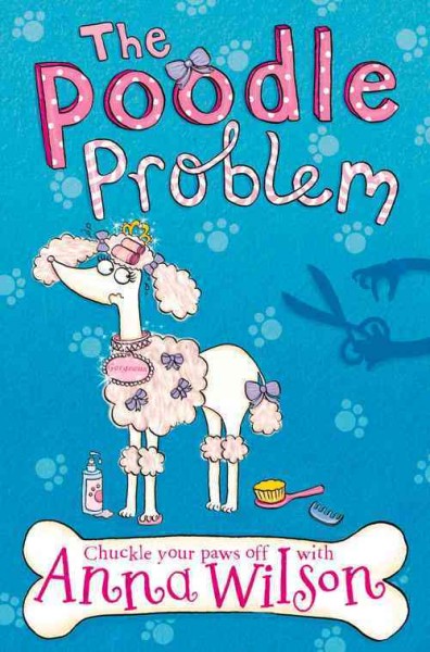 The poodle problem [Paperback] / by Anna Wilson.