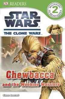 Star wars the clone wars [Hard Cover] : Chewbacca and the wookiee warriors