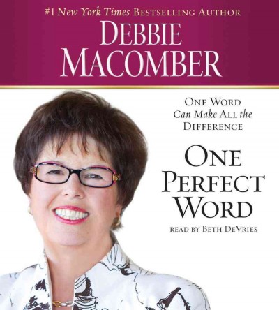 One perfect word  [sound recording] : one word can make all the difference / Debbie Macomber.