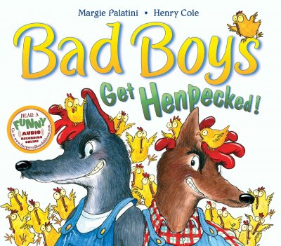Bad boys get henpecked! / by Margie Palatini ; illustrated by Henry Cole.