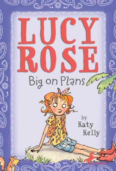 Lucy Rose : big on plans by Katy Kelly ; illustrated by Adam Rex.