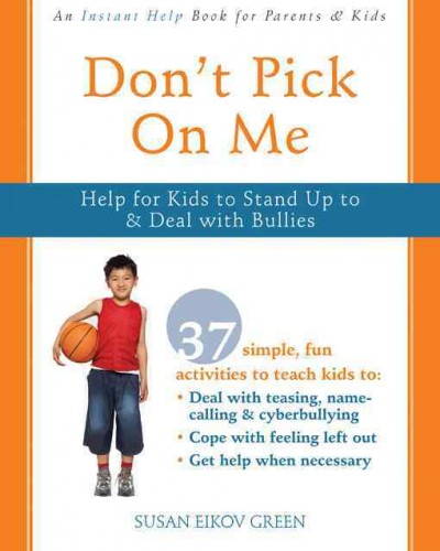 Don't pick on me : help for kids to stand up to & deal with bullies Susan Eikov Green.