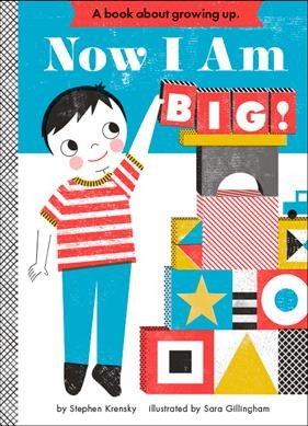 Now I am big! / by Stephen Krensky ; illustrated by Sara Gillingham.