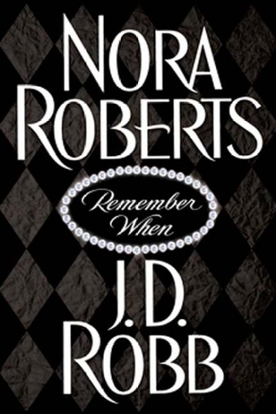 Remember when / Nora Roberts and J.D. Robb