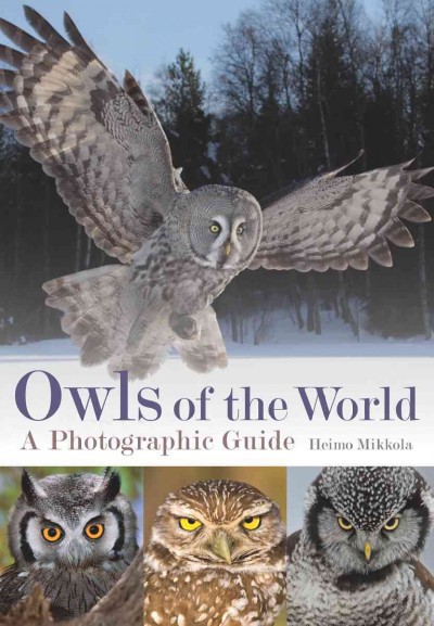 Owls of the world : a photographic guide / Heimo Mikkola.