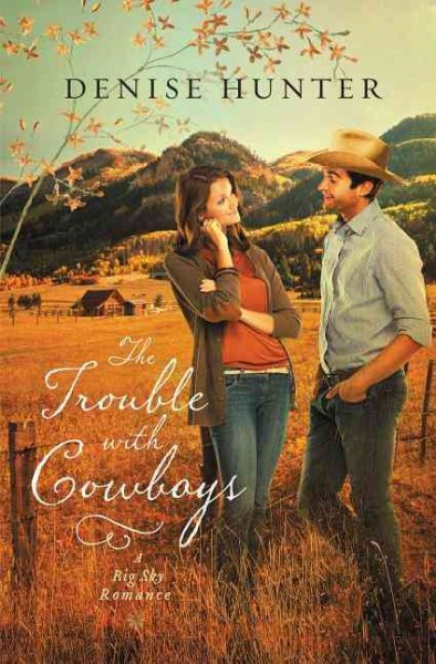 The trouble with cowboys / Denise Hunter.