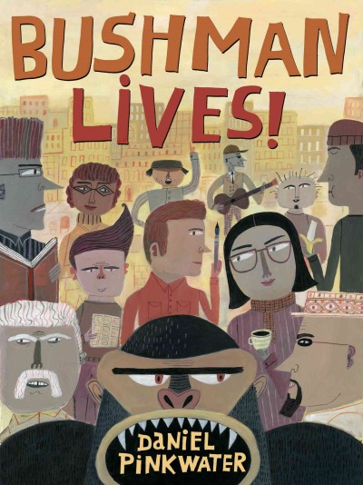 Bushman lives! / by Daniel Pinkwater ; illustrated by Calef Brown.