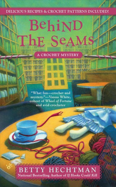 Behind the seams : a crochet mystery / Betty Hechtman.