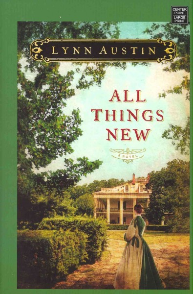 All things new / Lynn Austin.