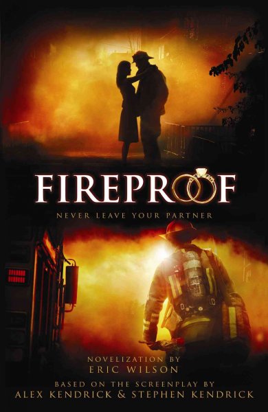 Fireproof / novelization by Eric Wilson ; based on the screenplay by Alex Kendrick  and Stephen Kendrick.
