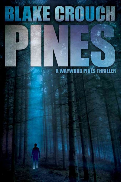 Pines : a novel / by Blake Crouch.