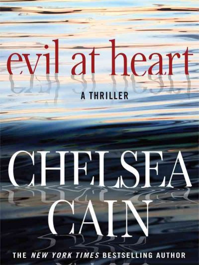 Evil at heart : [a thriller] / Chelsea Cain.