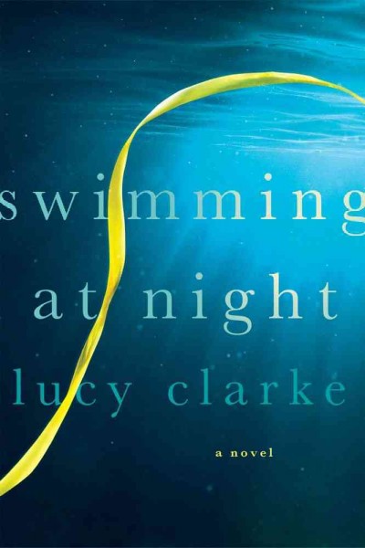 Swimming at night / Lucy Clarke.