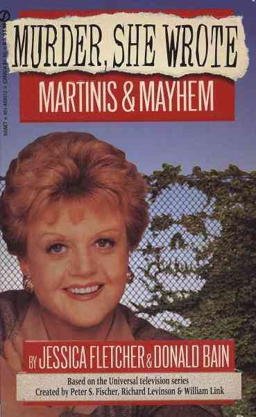 Martinis & mayhem [electronic resource] : a Murder, she wrote mystery : a novel / by Jessica Fletcher and Donald Bain ; based on the Universal television series created by Peter S. Fisher, Richard Levinson & William Link.