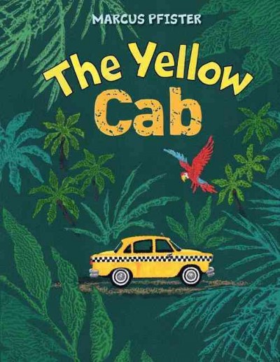 The yellow cab / Marcus Pfister ; translated by Rebecca Morrison.