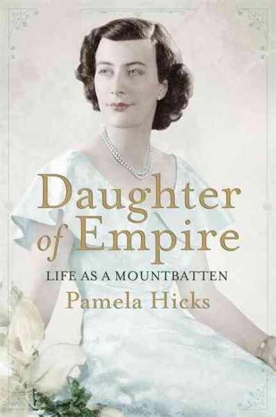 Daughter of empire : life as a Mountbatten / Pamela Hicks.