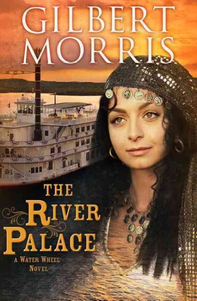 The river palace : a Water wheel novel / Gilbert Morris