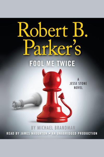 Robert B. Parker's Fool me twice [electronic resource] / Michael Brandman.