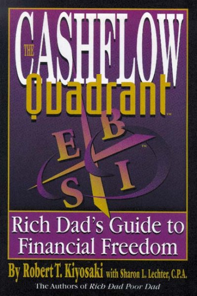 The cashflow quadrant : rich dad's guide to financial freedom / by Robert T. Kiyosaki with Sharon L. Lechter.