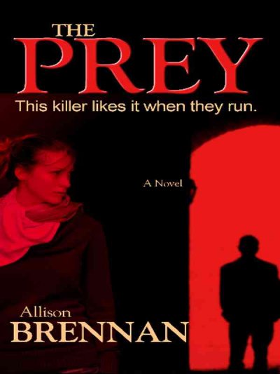 The prey / by Allison Brennan.