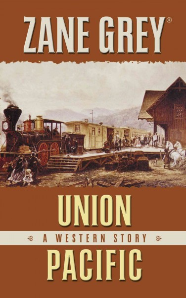 Union Pacific : a western story / Zane Grey.