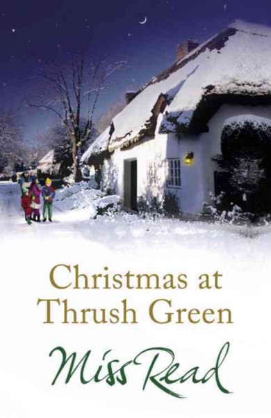 Christmas at Thrush Green Book / Miss Read ; with Jenny Dereham.