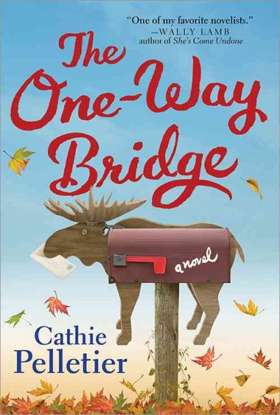The one-way bridge : a novel / Cathie Pelletier.