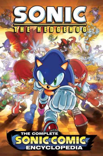 Sonic the Hedgehog : the complete Sonic comic encyclopedia / story compilation and script by Ian Flynn ; cover by Patrick Spaziante ; featuring the talents of Patrick Spaziante ... [et al.].