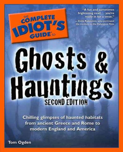 The complete idiot's guide to ghosts and hauntings / by Tom Ogden.