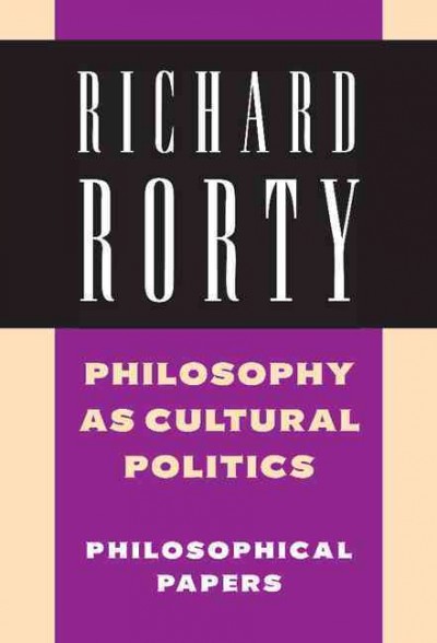 Philosophy as cultural politics / Richard Rorty.