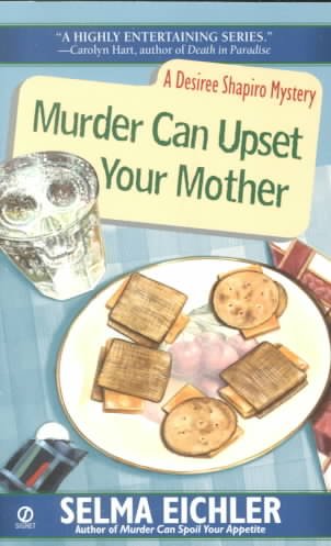 Murder can upset your mother : a Desiree Shapiro mystery / Selma Eichler